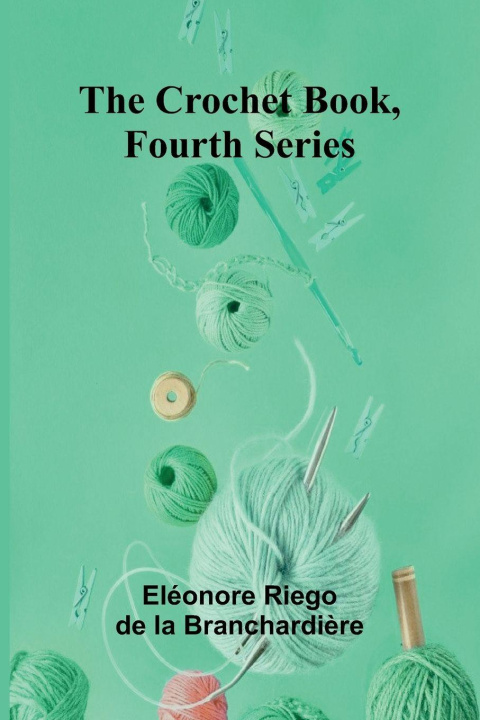 Βιβλίο The Crochet Book, Fourth Series El onore Riego de la Branchardi re