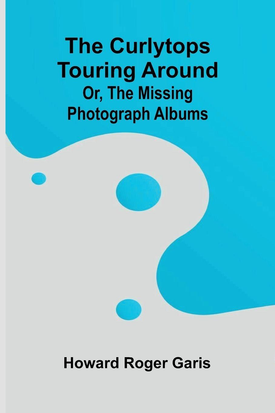 Libro The Curlytops touring Around; or, The Missing photograph albums Howard Roger Garis
