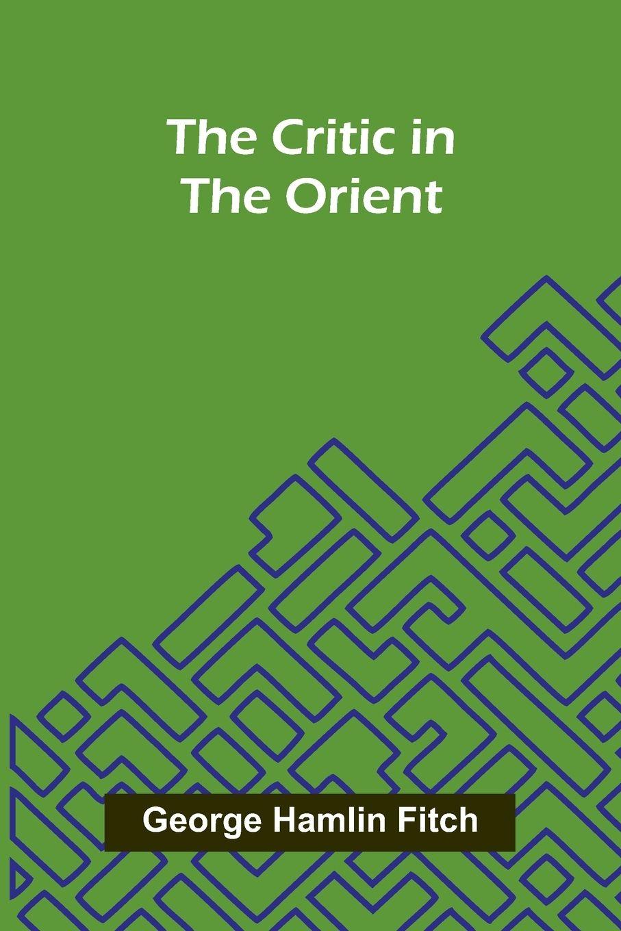 Libro The Critic in the Orient George Hamlin Fitch