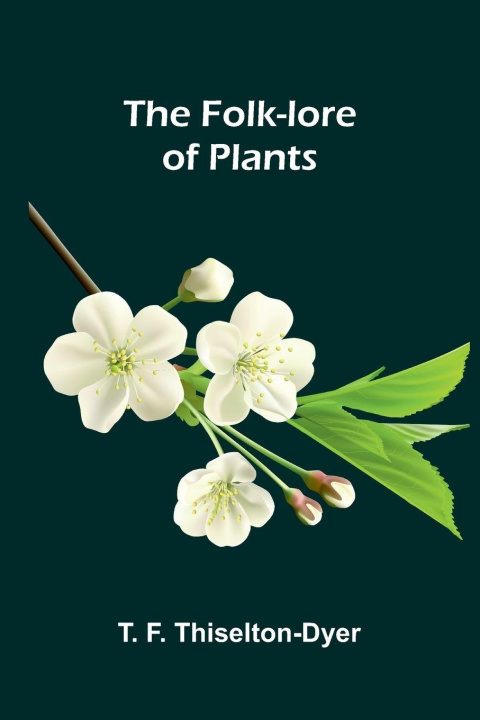 Βιβλίο The Folk-lore of Plants T. F. Thiselton-Dyer