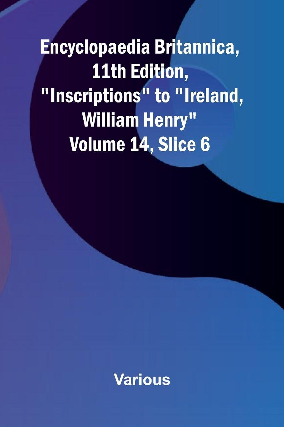 Libro Encyclopaedia Britannica, 11th Edition, "Inscriptions" to "Ireland, William Henry" Volume 14, Slice 6 