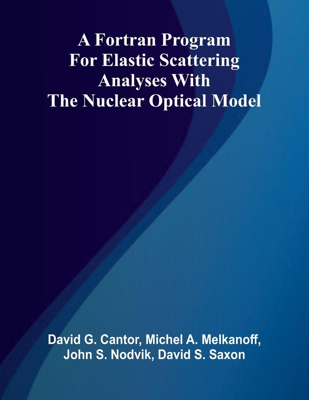 Kniha A Fortran Program for Elastic Scattering Analyses with the Nuclear Optical Model Michel A Melkanoff