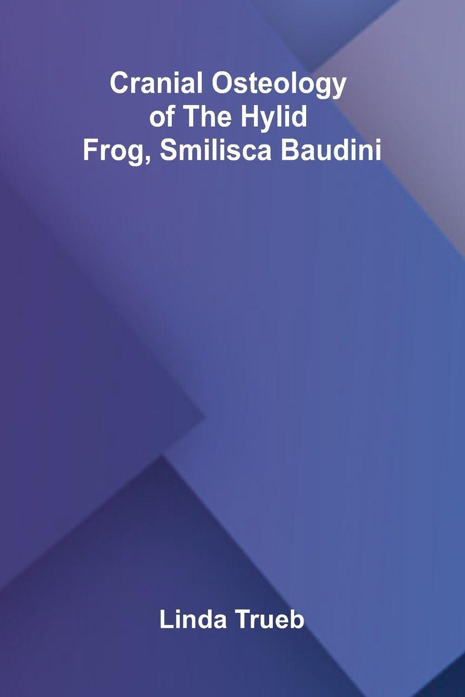 Libro Cranial Osteology of the Hylid Frog, Smilisca baudini Linda Trueb