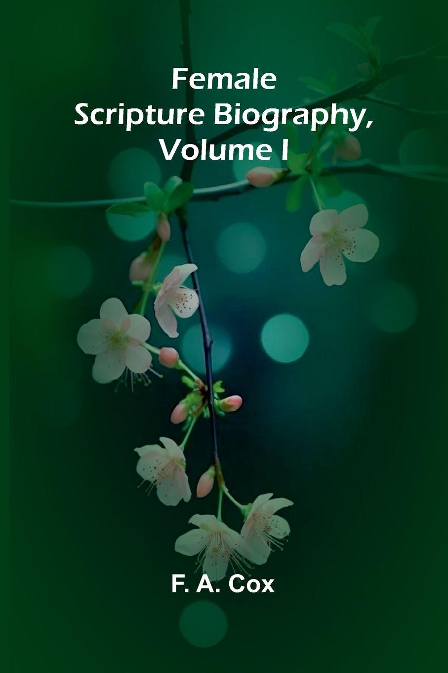 Kniha Female Scripture Biography, Volume I F. A. Cox
