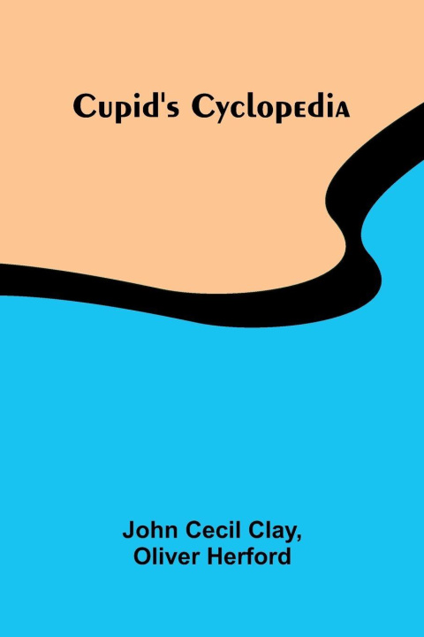 Kniha Cupid's Cyclopedia John Cecil Clay and Oliver Herford