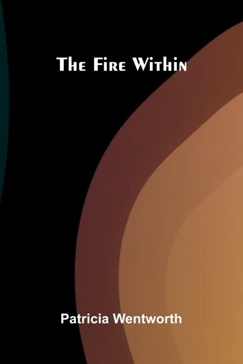 Kniha The Fire Within Patricia Wentworth