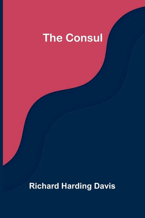Kniha The Consul Richard Harding Davis