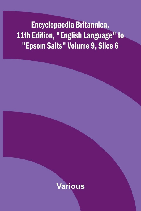 Libro Encyclopaedia Britannica, 11th Edition, "English Language" to "Epsom Salts" Volume 9, Slice 6 