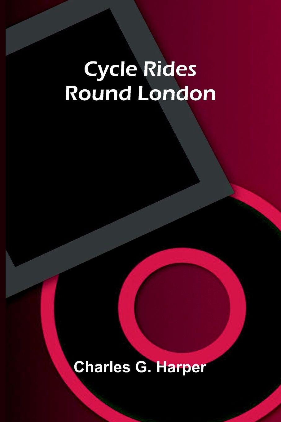 Knjiga Cycle Rides Round London Charles G. Harper