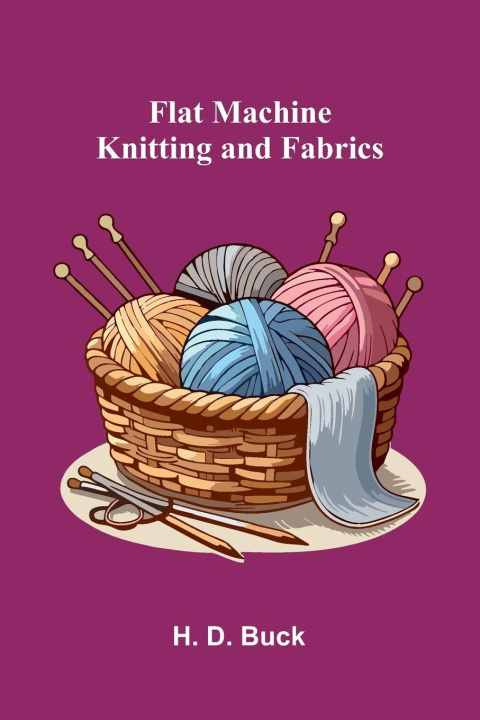 Kniha Flat Machine Knitting and Fabrics H. D. Buck