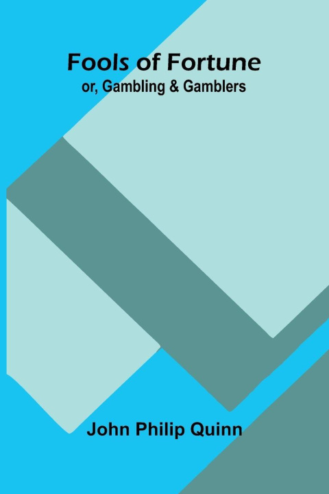 Knjiga Fools of Fortune; or, Gambling and Gamblers John Philip Quinn