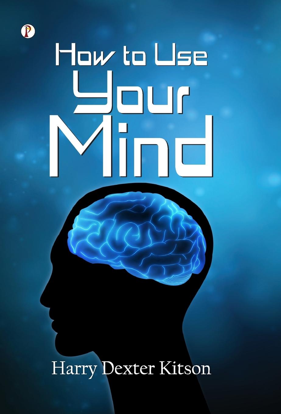 Kniha How to Use Your Mind Harry Dexter Kitson