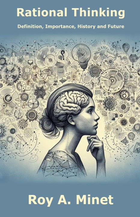 Kniha Rational Thinking -- Definition, Importance, History, and Future Roy A. Minet