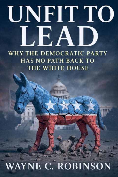 Kniha Unfit to lead- The End of The Democratic Party Wayne C. Robinson
