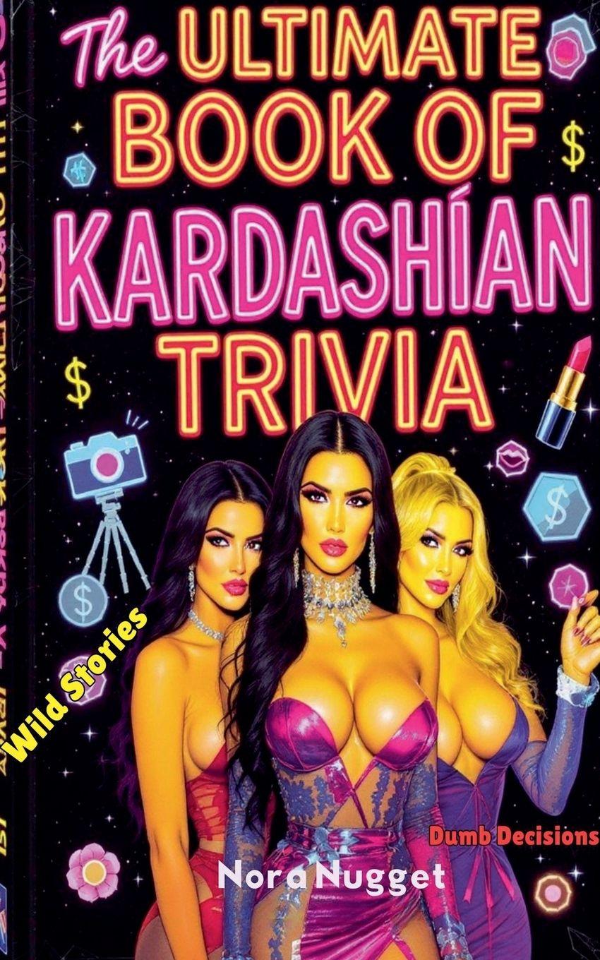 Kniha The Ultimate Book of Kardashian Trivia Nora Nugget