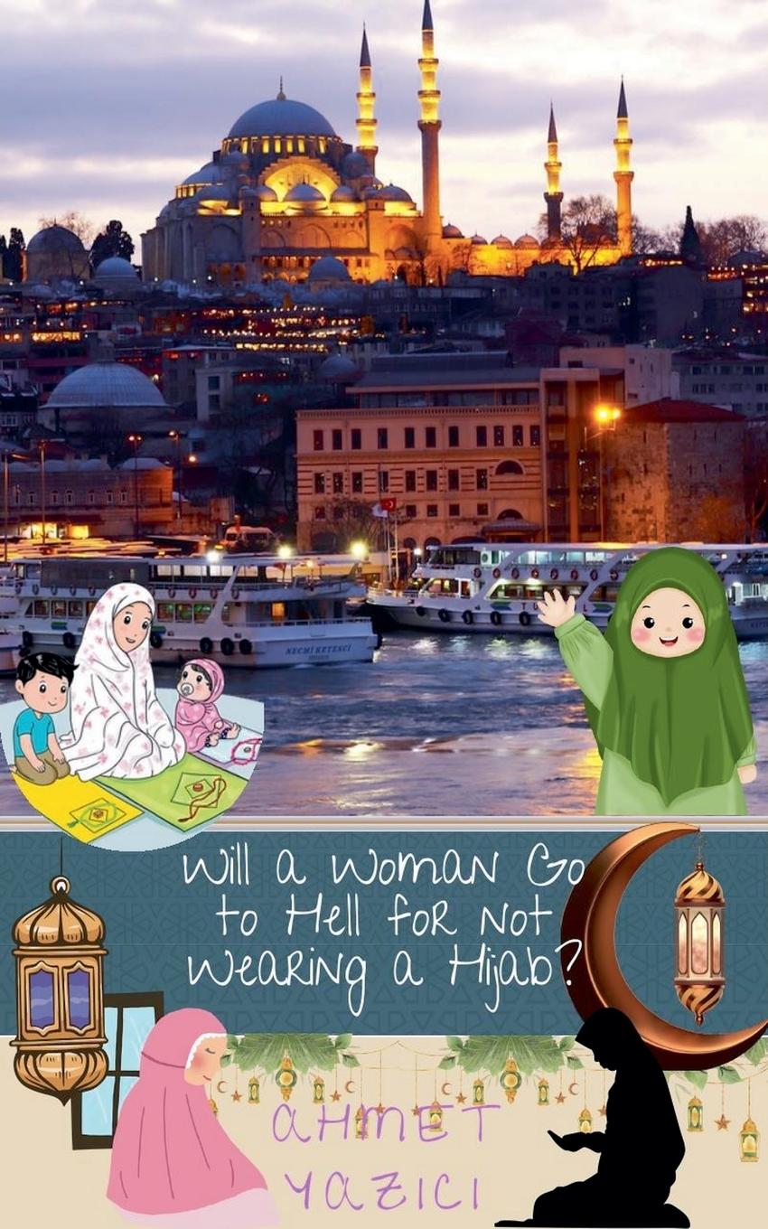 Libro Will a Woman Go to Hell for not Wearing a Hijab? ahmet yazici