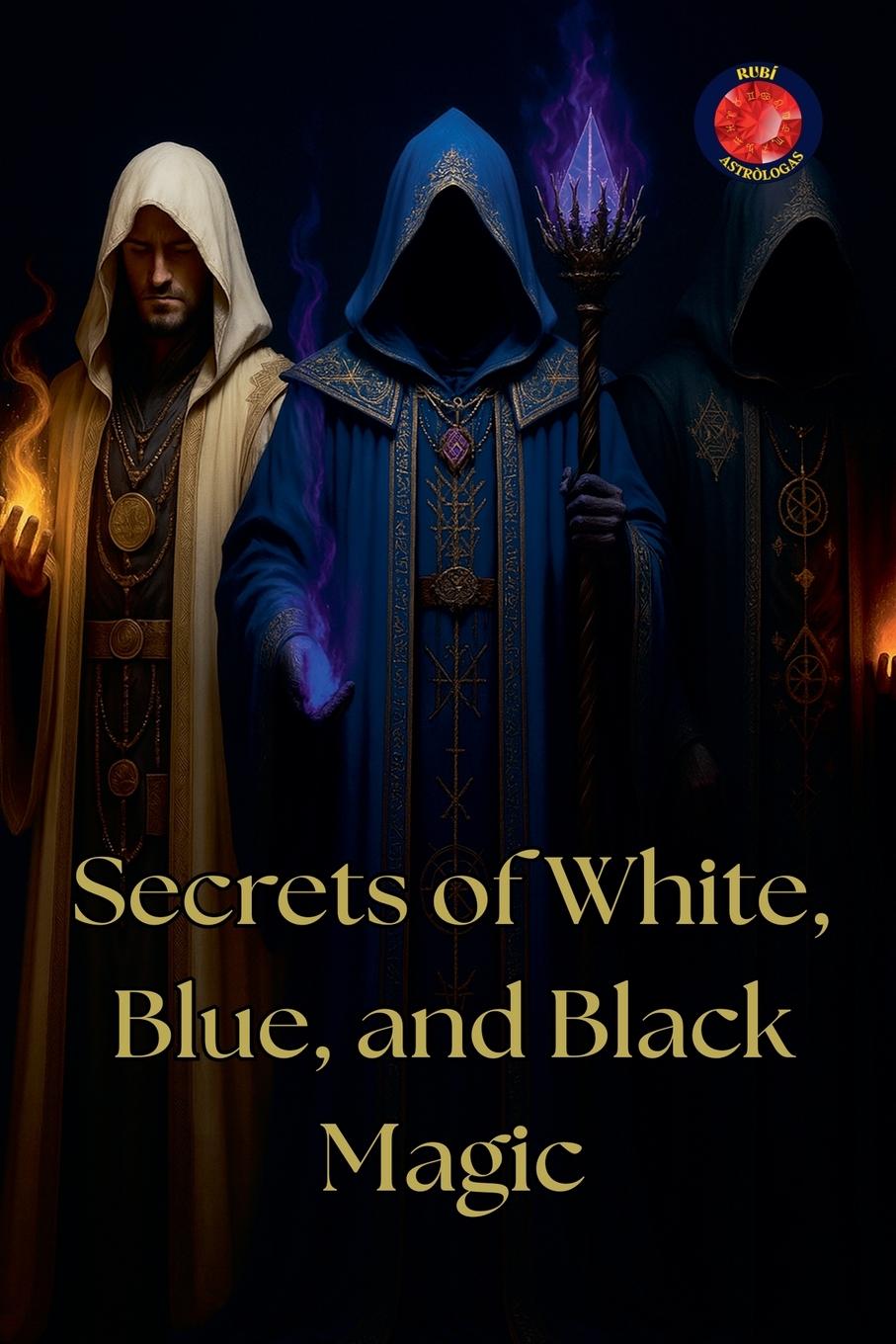 Knjiga Secrets of White, Blue, and Black Magic Alina Rubi