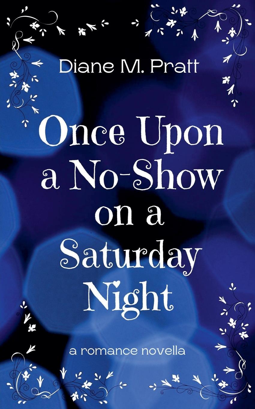 Kniha Once Upon a No-Show on a Saturday Night Diane M. Pratt