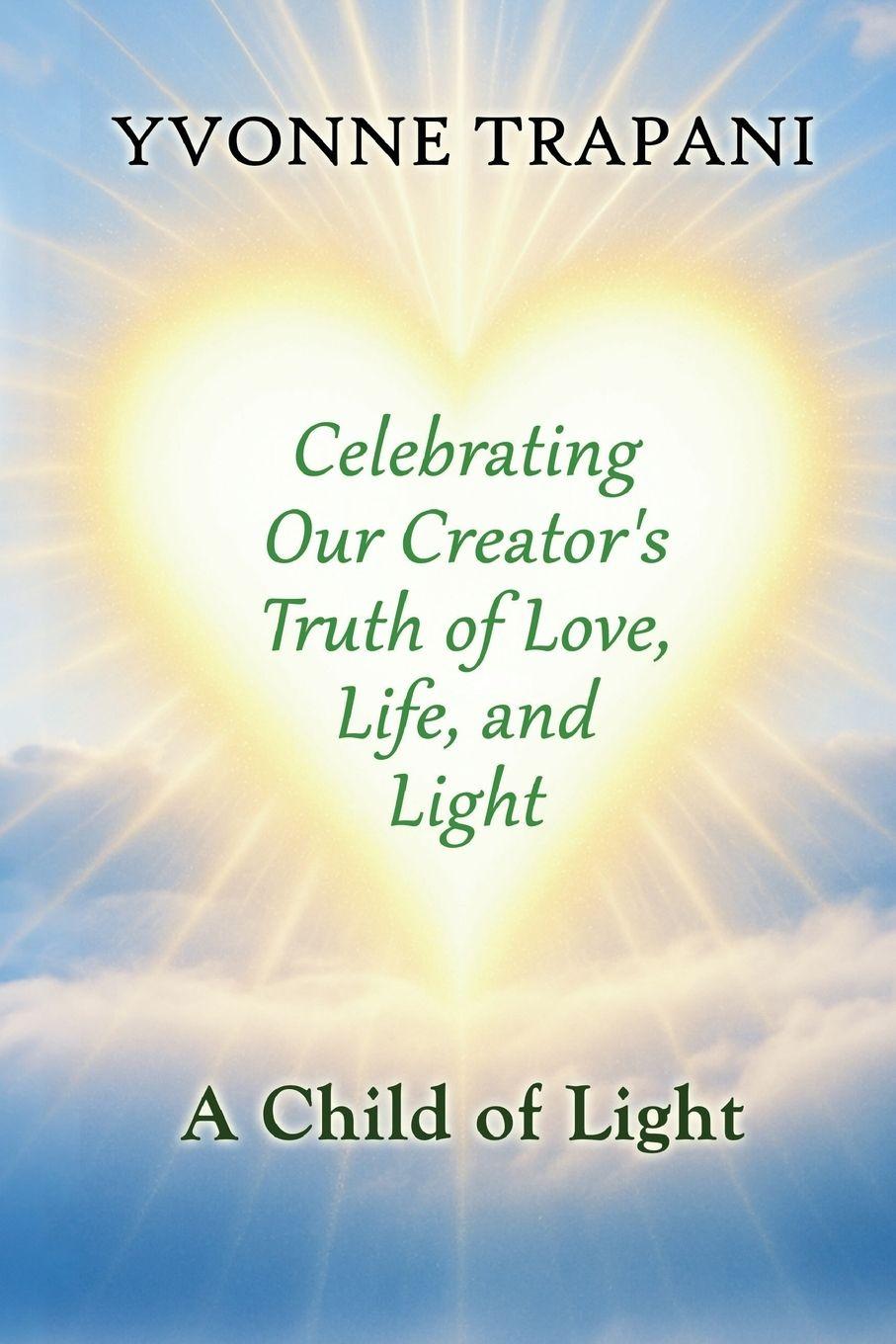 Libro Celebrating Our Creator's Truth of Love, Life, and Light Yvonne Trapani
