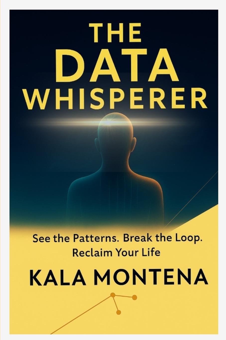 Βιβλίο THE DATA WHISPERER -See the Patterns. Break the Loop. Reclaim Your Life Kala Montena