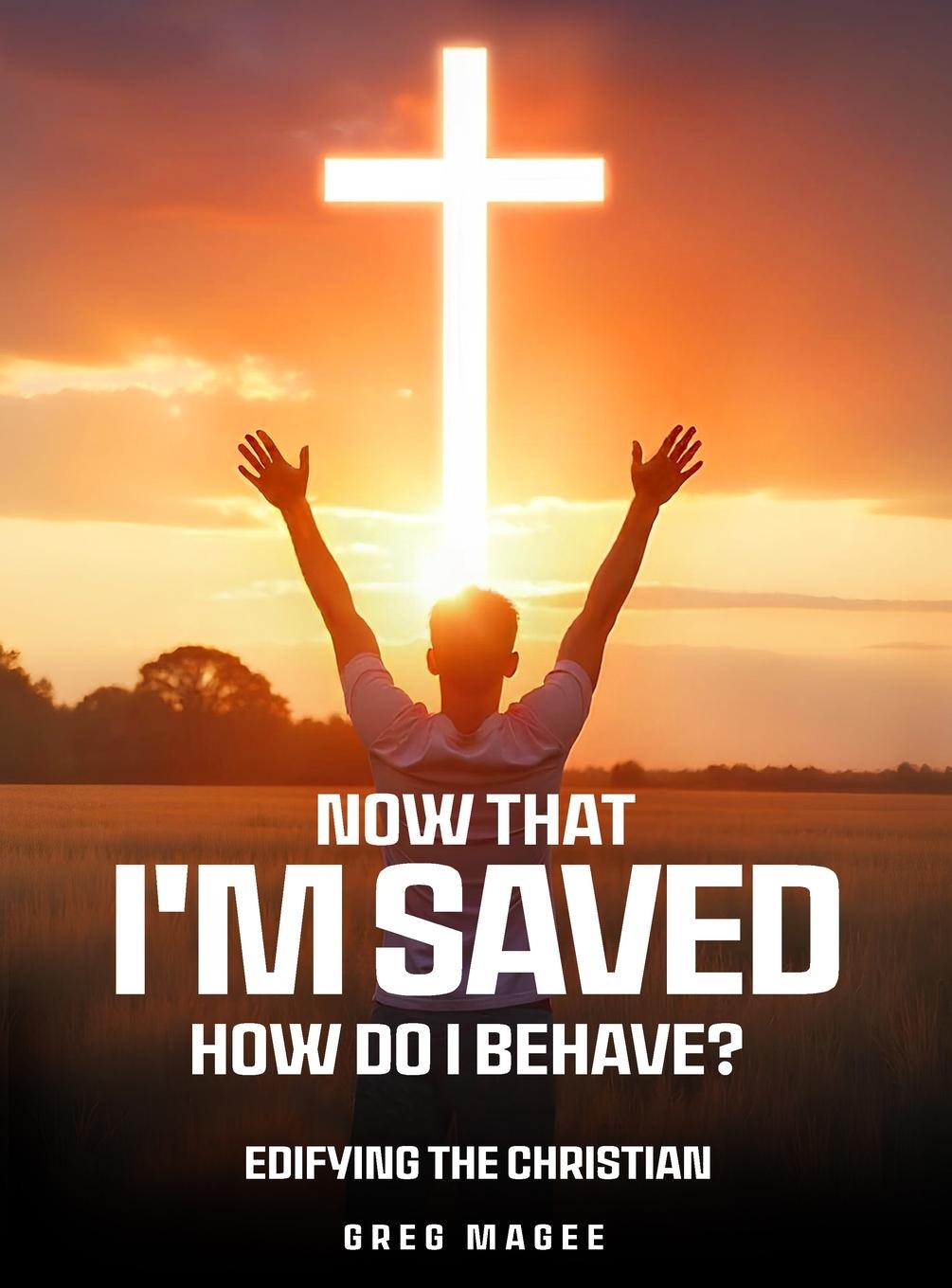 Βιβλίο Now That I'm Saved How Do I Behave? Greg Magee