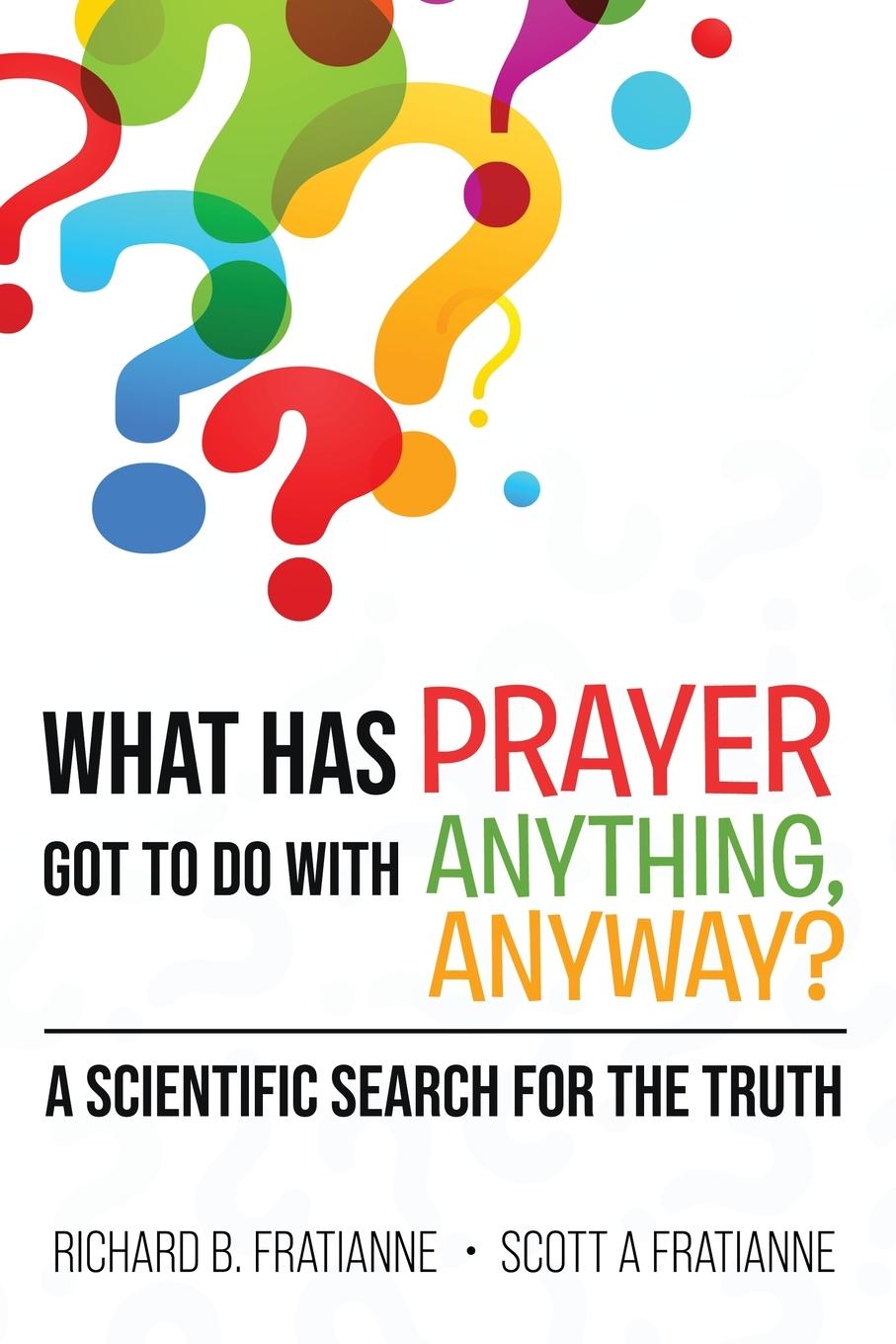 Βιβλίο What Has Prayer Got To Do With Anything, Anyway? Scott A. Fratianne