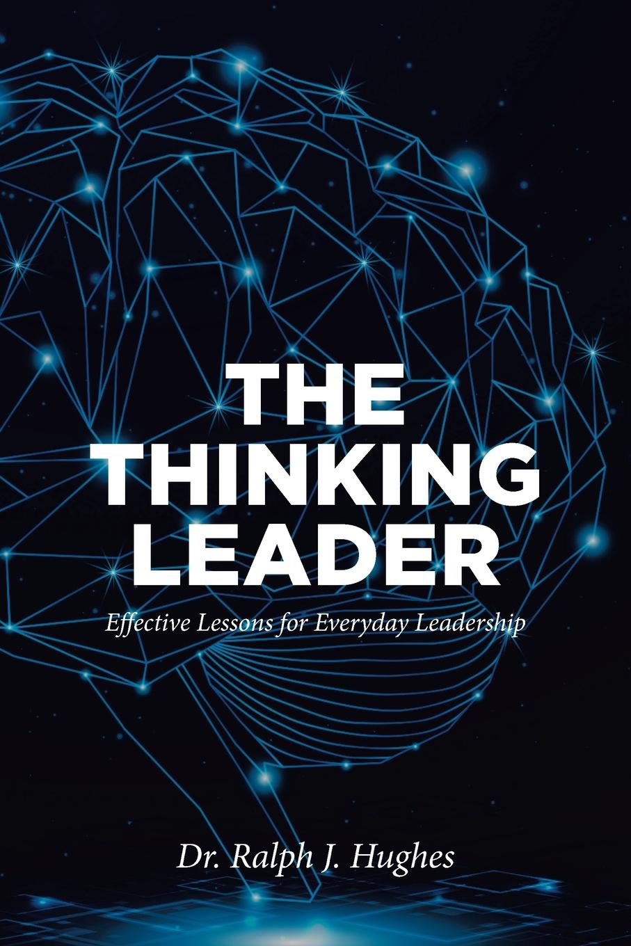 Kniha THE THINKING LEADER Dr. Ralph J. Hughes