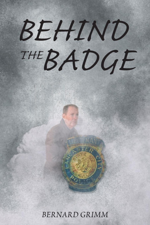 Kniha BEHIND THE BADGE Bernard Grimm