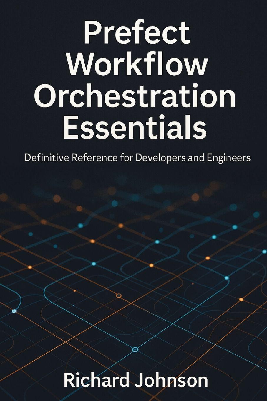 Kniha Prefect Workflow Orchestration Essentials Richard Johnson