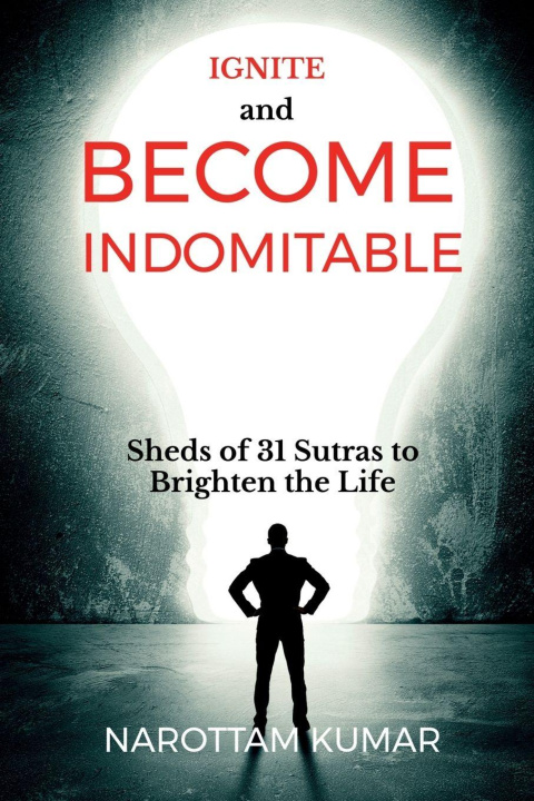 Kniha Ignite and Become Indomitable Narottam Kumar
