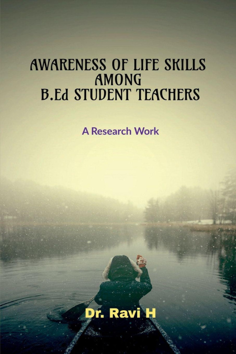 Libro AWARENESS OF LIFE SKILLS AMONG B.Ed STUDENT TEACHERS Dr. Ravi H