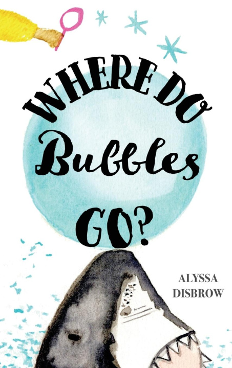 Kniha Where Do Bubbles Go? Alyssa Disbrow