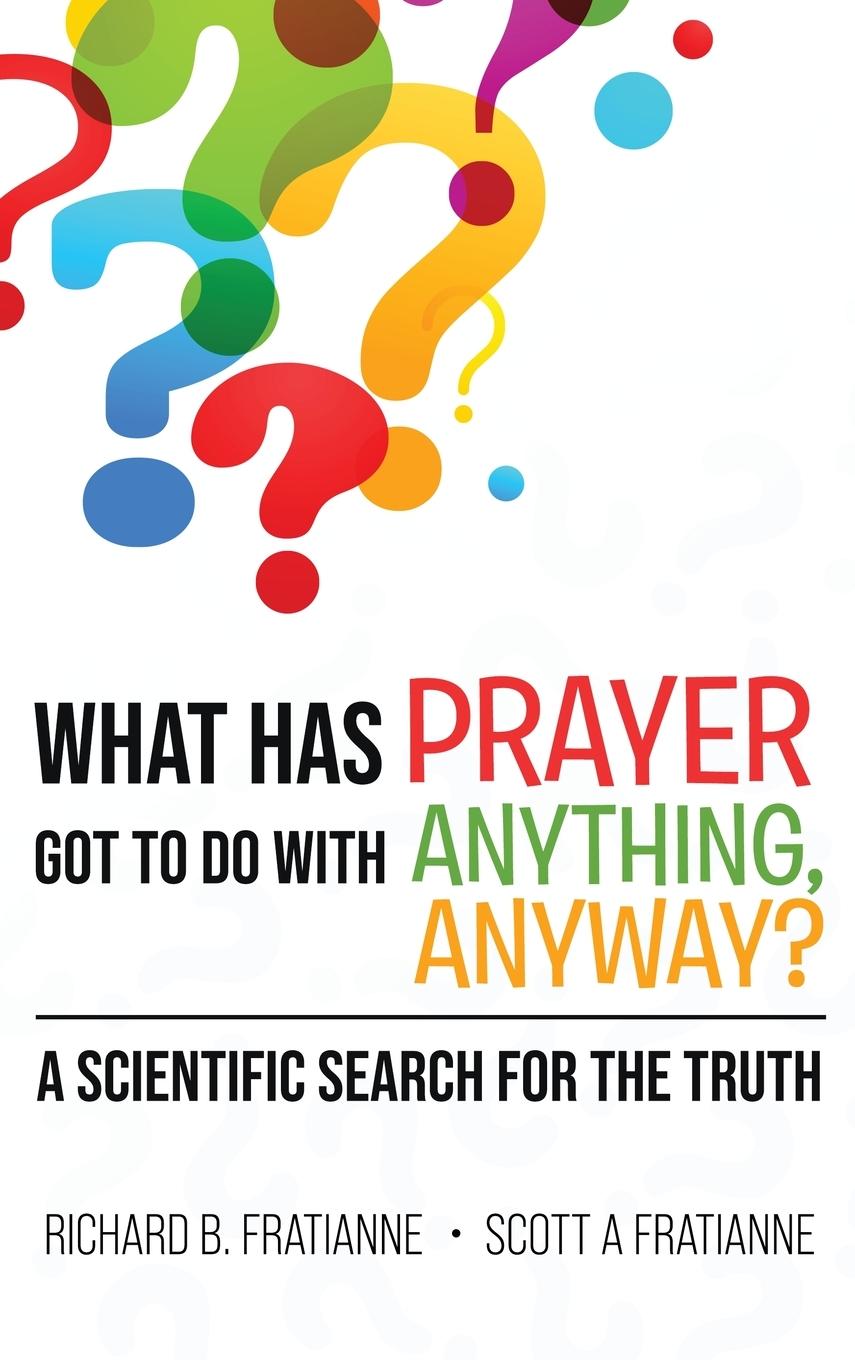 Libro What Has Prayer Got To Do With Anything, Anyway? Scott A. Fratianne