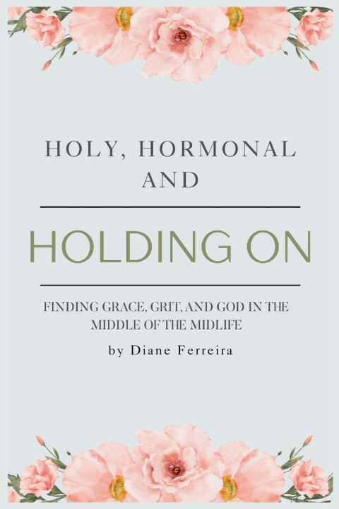 Βιβλίο Holy, Hormonal, and Holding On Diane Ferreira