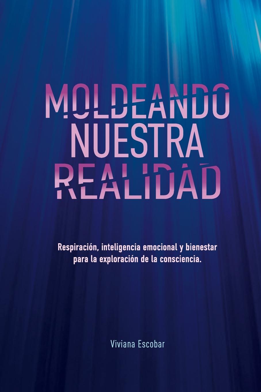 Kniha Moldeando Nuestra Realidad Viviana Escobar