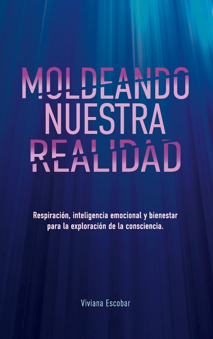 Kniha Moldeando Nuestra Realidad Viviana Escobar