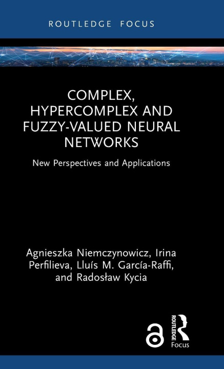 Kniha Complex, Hypercomplex and Fuzzy-valued Neural Networks Agnieszka Niemczynowicz