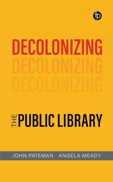 Kniha Decolonizing the Public Library John Pateman
