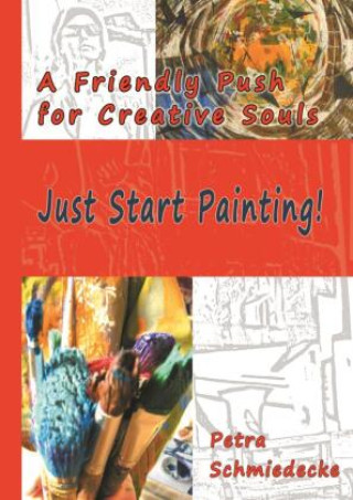 Kniha Just Start Painting! Petra Schmiedecke