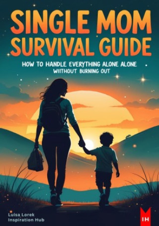 Kniha Single Mom Survival Guide How to Handle Everything Alone Without Burning Out Luisa Lorek