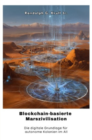 Kniha Blockchain-basierte  Marszivilisation Randolph G. Krull Jr.