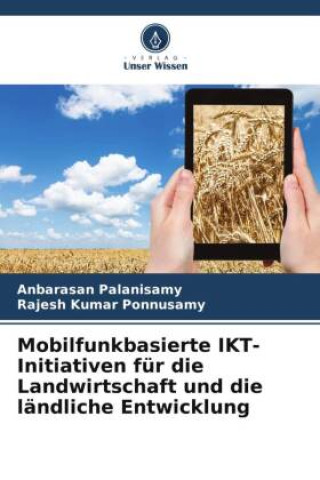Kniha Mobilfunkbasierte IKT-Initiativen für die Landwirtschaft und die ländliche Entwicklung Anbarasan Palanisamy