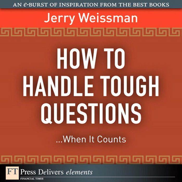 E-book How to Handle Tough Questions...When It Counts Jerry Weissman