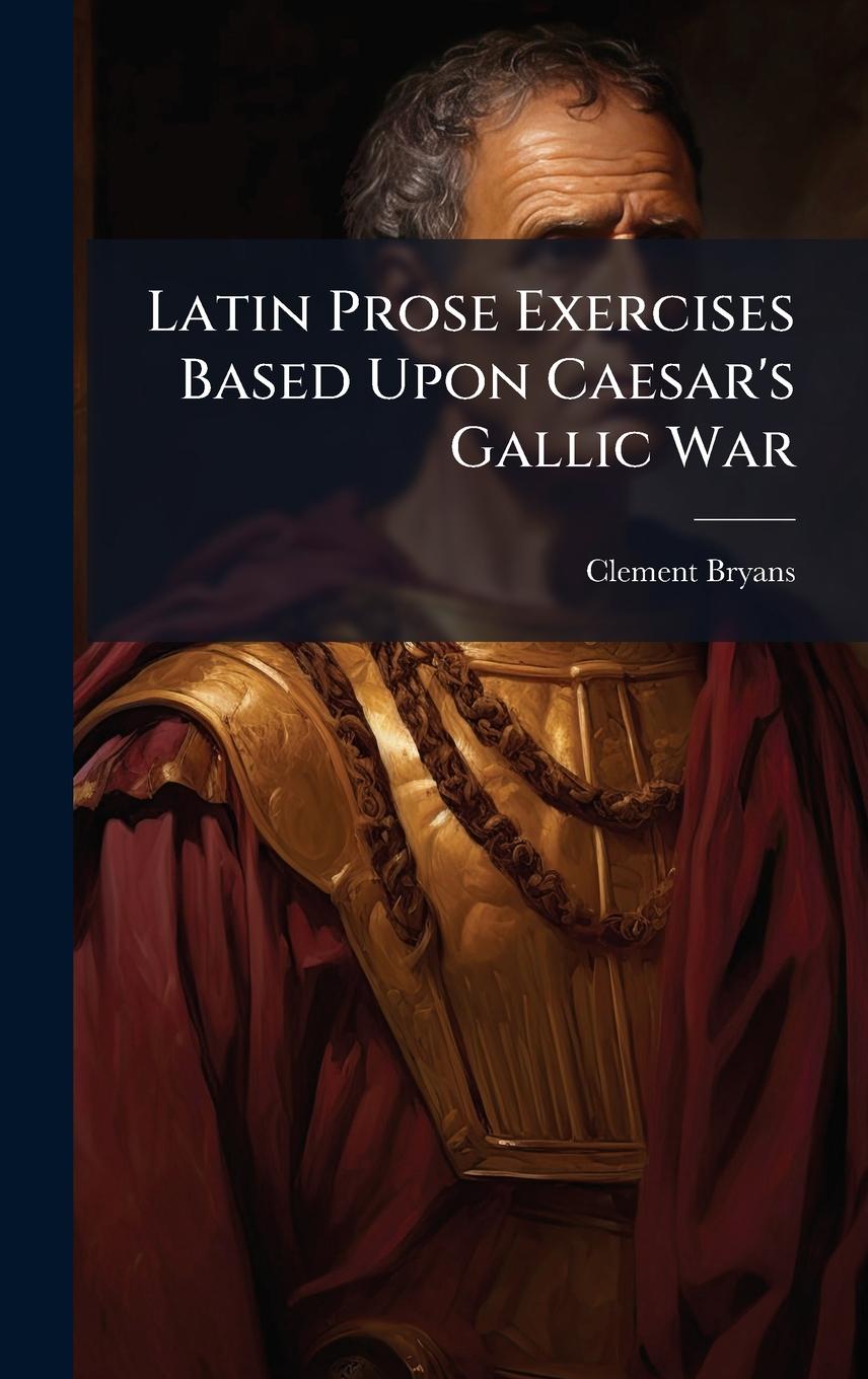 Knjiga Latin Prose Exercises Based Upon Caesar's Gallic War 