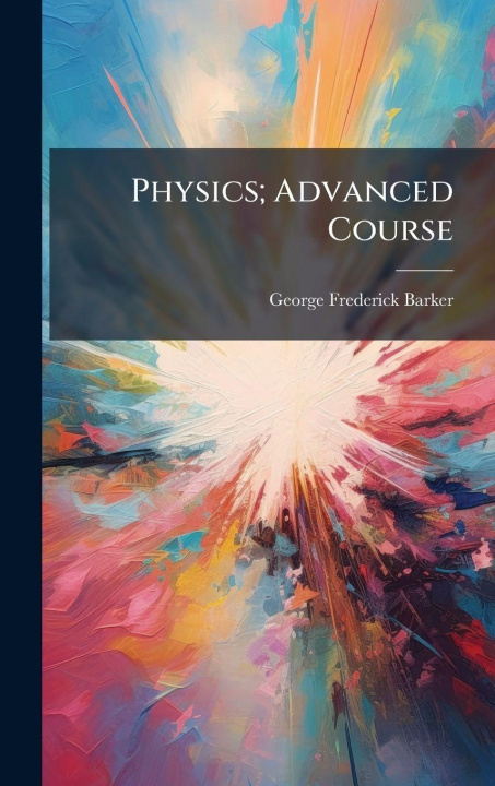 Kniha Physics; Advanced Course George Frederick Barker