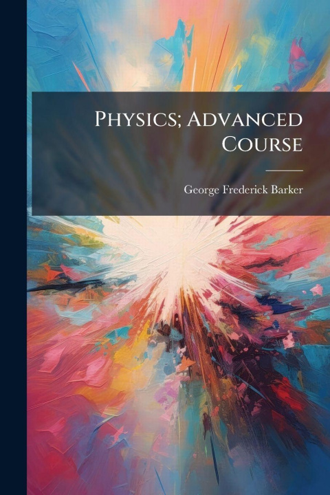 Kniha Physics; Advanced Course George Frederick Barker