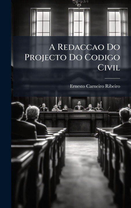 Kniha A Redaccao Do Projecto Do Codigo Civil Ernesto Carneiro Ribeiro