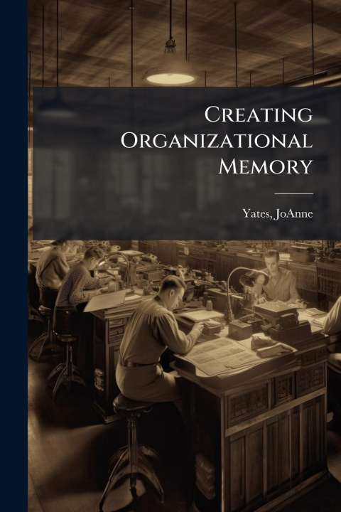 Kniha Creating Organizational Memory 
