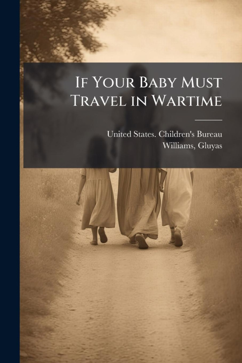 Kniha If Your Baby Must Travel in Wartime 