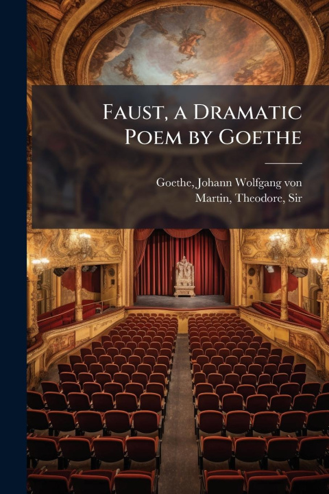 Kniha Faust, a Dramatic Poem by Goethe Theodore Martin